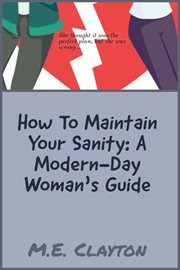 How to Maintain Your Sanity : A Modern-Day Woman's Guide cover image