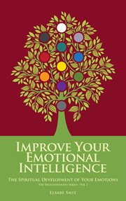 Improve Your Emotional Intelligence : The Spiritual Development of Your Emotions cover image