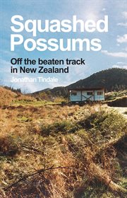 Squashed Possums : Off the Beaten Track in New Zealand cover image