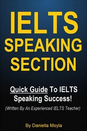 IELTS Speaking Section : Quick Guide to IELTS Speaking Success! (Written by an Experienced IELTS Tea cover image