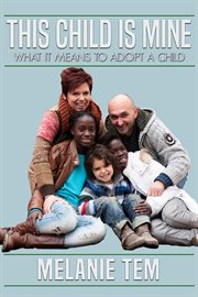This Child Is Mine: What It Means to Adopt a Child cover image