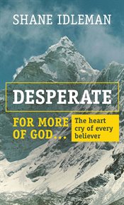 Desperate for More of God : The Heart Cry of Every Believer cover image