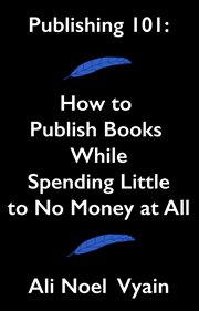 Publishing 101: How to Publish Books While Spending Little to No Money at All cover image