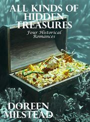 All Kinds of Hidden Treasures : Four Historical Romances cover image