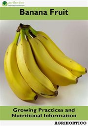 Banana Fruit : Growing Practices and Nutritional Information cover image