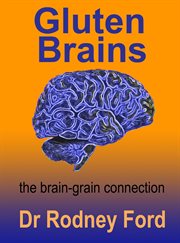 Gluten Brains : The Brain–Grain Connection cover image