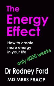 The Energy Effect : How to Create More Energy in Your Life – You Only Have 4000 Weeks! cover image