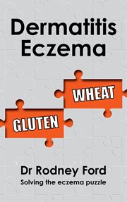 Dermatitis Eczema : Gluten Wheat – Solving the eczema puzzle cover image