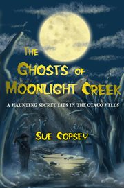 The ghosts of Moonlight Creek cover image