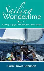 Sailing wondertime: a family voyage from seattle to new zealand cover image