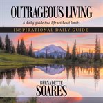 Outrageous living : a daily guide to a life without limits cover image