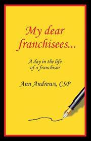 My dear franchisees : a day in the life of a franchisor cover image