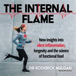 The internal flame : new insights into silent inflammation, longevity and the science of functional food cover image