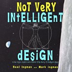 Not very intelligent design. On the Origin, Creation and Evolution of the Theory of Intelligent Design cover image