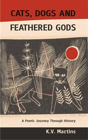 Cats, dogs and feathered gods : a poetic journey through history cover image