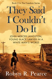 They said i couldn't do it: john mercer langston, young black lawyer in a white man's world : John Mercer Langston, Young Black Lawyer in a White Man's World cover image