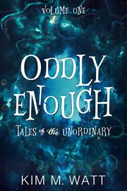 Oddly Enough: Tales of the Unordinary, Volume One cover image