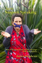 More suspect speaking : more of the frustrations and blessings of life with aphasia cover image