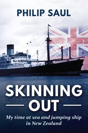Skinning out : my time at sea and jumping ship in New Zealand cover image