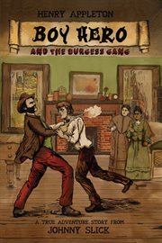 Henry Appleton, boy hero and the Burgess gang cover image