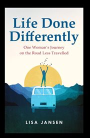 Life Done Differently : One Woman's Journey on the Road Less Travelled cover image