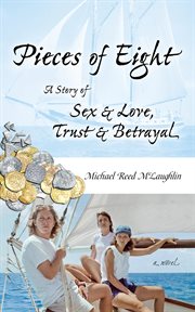 Pieces of Eight : A Story of Sex & Love, Trust & Betrayal cover image