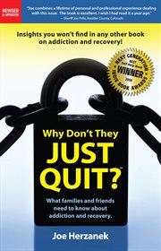 Why Don't They Just Quit? What Families and Friends Need to Know about Addiction and Recovery cover image