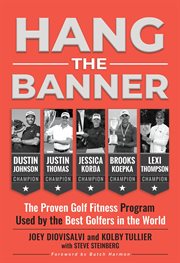 Hang the banner : the proven golf fitness program used by the best golfers in the world cover image