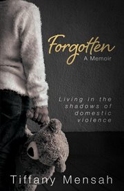 Forgotten : living in the shadows of domestic violence cover image