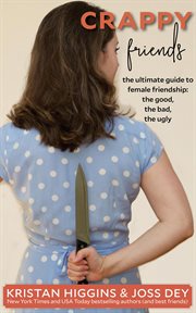 Crappy friends : the guide to female friendships: the good, the bad, the ugly cover image