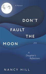 Don't fault the moon: a daughter's reflections cover image