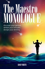 The maestro monologue: discover your genius. defeat your intruder. design your destiny cover image