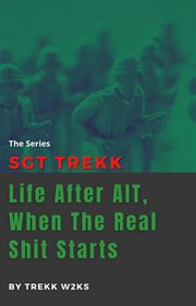 When the real shit starts sgt trekk: life after ait cover image