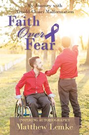 Faith over fear : my journey with Arnold-Chiari Malformation cover image