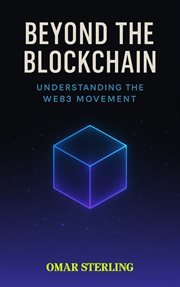 Beyond the Blockchain : Understanding The Web3 Movement cover image