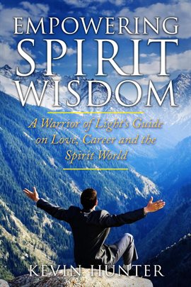 Cover image for Empowering Spirit Wisdom: A Warrior of Light's Guide on Love, Career and the Spirit World