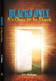 Blacks only : its okay to be black cover image
