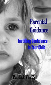 Parental Guidance : Instilling Confidence in Your Child cover image
