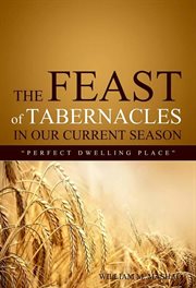 The feast of tabernacles in our current season. Perfect Dwelling Place cover image