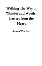 Walking the way in wonder and words: letters from the heart cover image