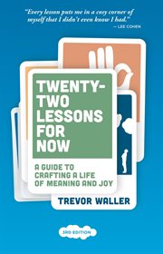 Twenty-two lessons for now: a guide to crafting a life of meaning and joy : Two Lessons for Now cover image