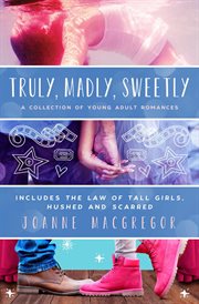 Truly, madly, sweetly: a collection of young adult romances cover image
