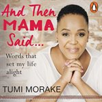 And then mama said ... : words that set my life alight cover image