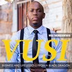 Vusi : business and life lessons from a black dragon cover image
