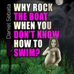 Why rock the boat when you don't know how to swim? cover image