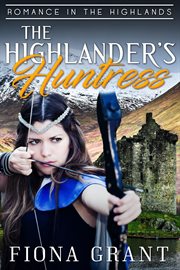 The Highlander's Huntress : Romance in the Highlands cover image
