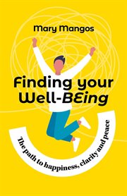 Finding your well-being : the path to happiness, clarity and peace cover image