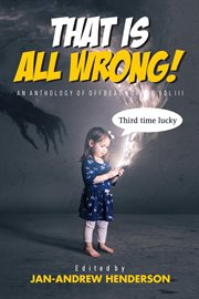 That is ALL Wrong! An Anthology of Offbeat Horror : Volume III cover image
