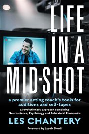 Life in a mid-shot : a premier acting coach's tools for auditions and self-tapes cover image