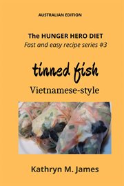 The Hunger Hero Diet : Fast and Easy Recipe Series #3. Tinned Fish Vietnamese-Style cover image